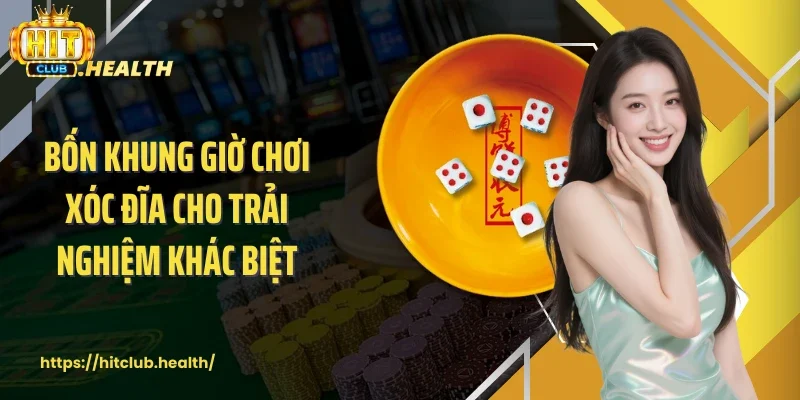 Bốn khung giờ chơi xóc đĩa cho trải nghiệm khác biệt