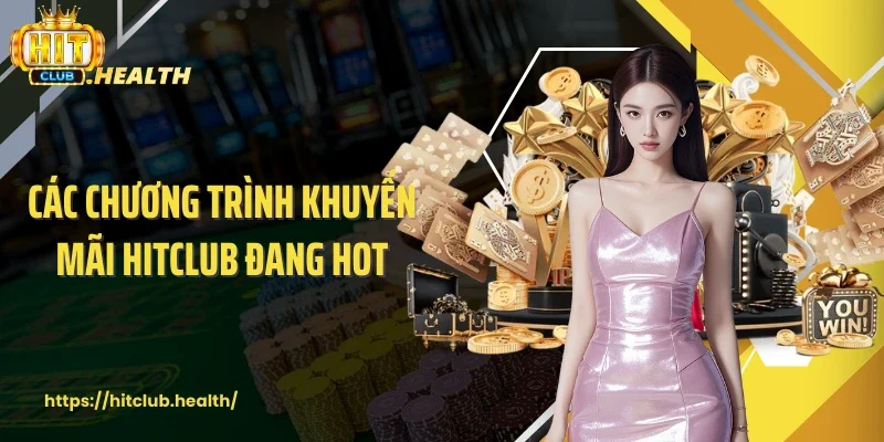 Các chương trình khuyến mãi Hitclub đang hot