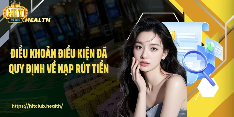 Điều khoản điều kiện đã quy định về nạp rút tiền