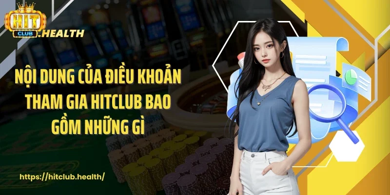 Nội dung của điều khoản tham gia Hitclub bao gồm những gì